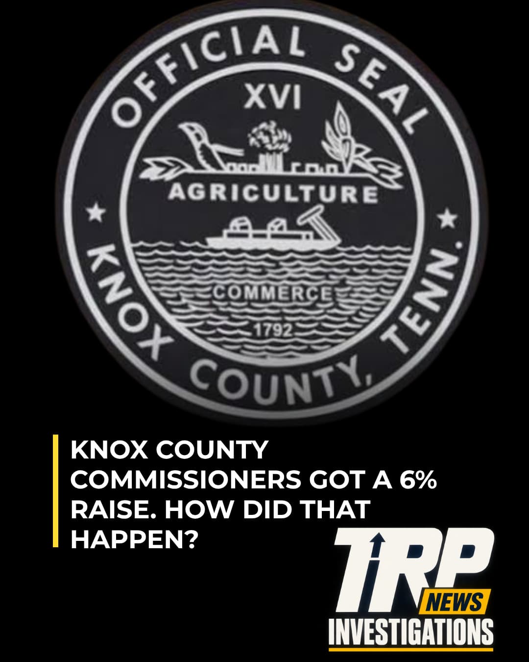 TRP INVESTIGATIONS: Knox County Commissioners Got a 6% Raise. How Did That Happen? artwork